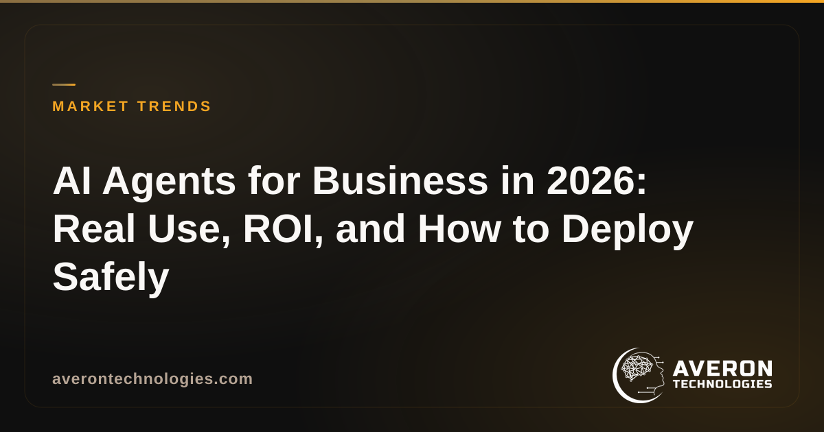 AI Agents for Business in 2026: Real Use, ROI, and How to Deploy Safely